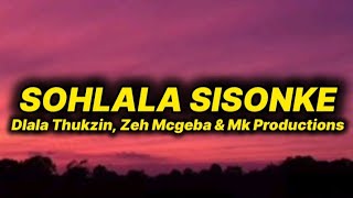 Download lagu Dlala Thukzin - Sohlala Sisonke (lyrics) ft. Zeh Mcgeba & Mk Productions  mp3