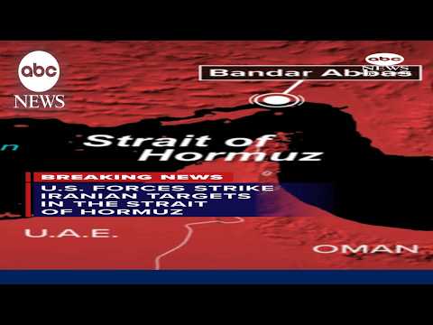 U.S. forces strike Iranian targets in the Strait of Hormuz