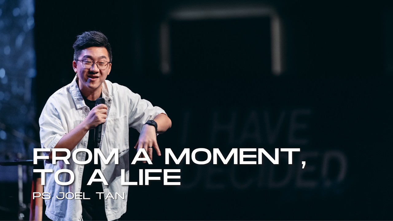 From A Moment, To A Life - Ps Joel Tan