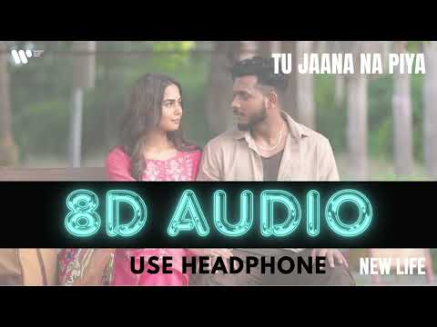 Tu Jaana Na Piya (8D AUDIO) | Official Song | New Life | KING