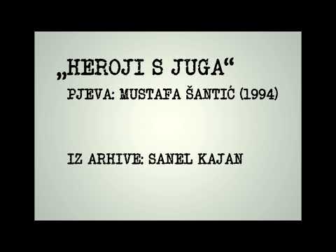 HEROJI S JUGA - MUSTAFA ŠANTIĆ (1994.)