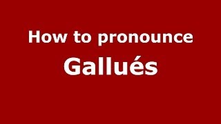 How to pronounce Gallués