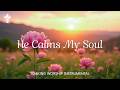 HE CALMS MY SOUL 3 Hours Soaking Worship Music For Healing Prayer Spiritual Rest Scriptures