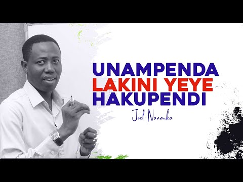 UNAMPENDA LAKINI YEYE HAKUPENDI - JOEL NANAUKA