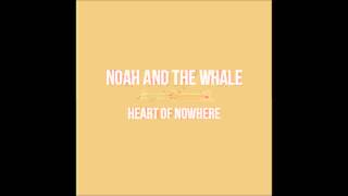 Noah And The Whale - Heart Of Nowhere