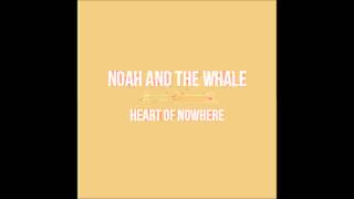 Noah And The Whale - Heart Of Nowhere