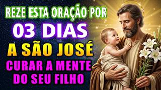🔥SÃO JOSÉ VAI AGIR! ORAÇÃO PARA LIBERTAR A MENTE DO SEU FILHO EM 3 DIAS
