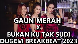Download lagu DJ GAUN MERAH X BUKAN KU TAK SUDI BREAKBEAT TERBARU 2023 mp3