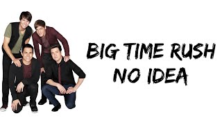 Big Time Rush - No Idea (lyrics)