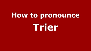 How to pronounce Trier