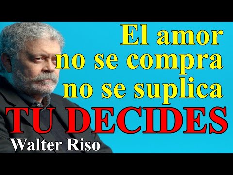 ¡TU DECIDES! El Amor no se compra ni se suplica - Walter Riso