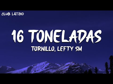 16 Toneladas (Letra) - Tornillo, Lefty SM | Estilo Fino