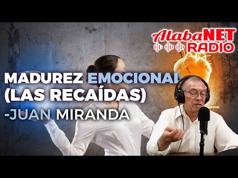 Juan miranda - Madurez emocional (las recaídas) - VIERNES 31 MAYO 2024
