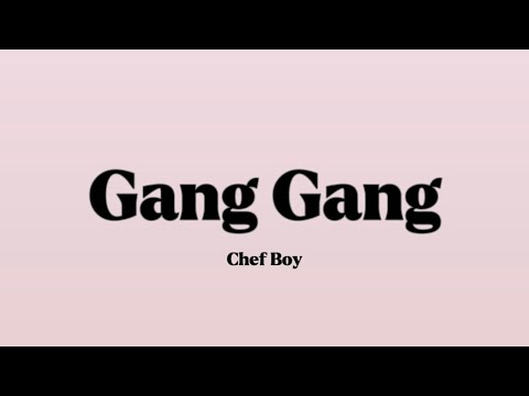 Chef Boy - Gang Gang [Lyrics]