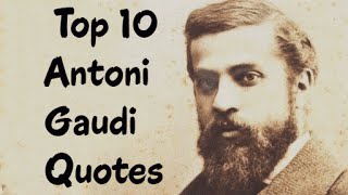Top 10 Antoni Gaudi Quotes (Author of Gaudi Unseen)