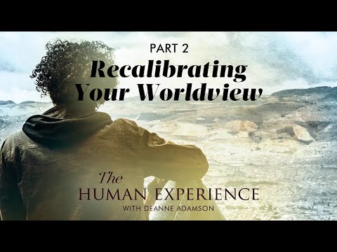 Recalibrating Your Worldview - S1 E4 - THE HUMAN EXPERIENCE
