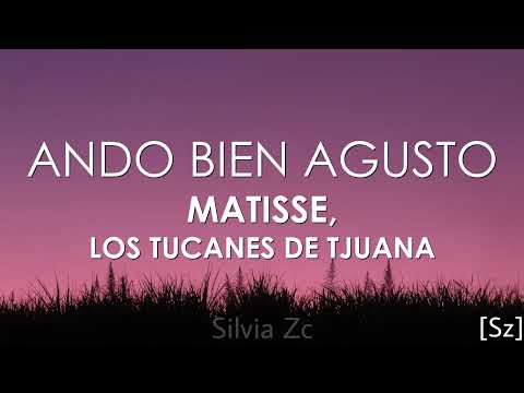 Matisse, Los Tucanes de Tijuana - Ando Bien Agusto (Letra)