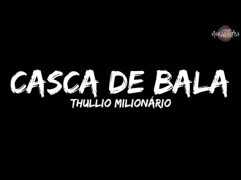 Thullio Milionário - Casca de Bala (Letra/Legendado)