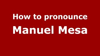 How to pronounce Manuel Mesa