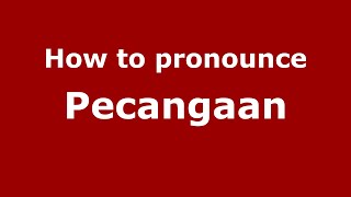 How to pronounce Pecangaan