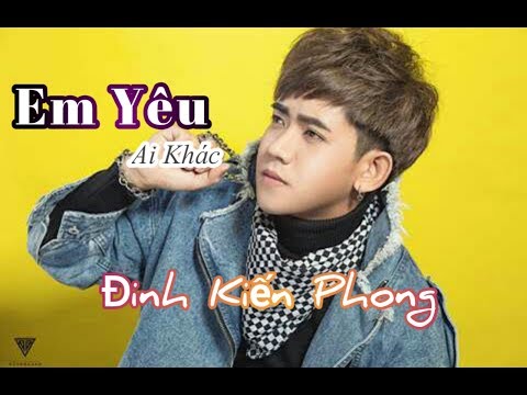 Em yêu ai khác - Đinh Kiến Phong