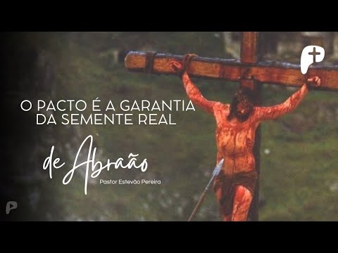 O Pacto é a garantia da Semente Real de Abraão | Pastor Estevão - 16/10/22