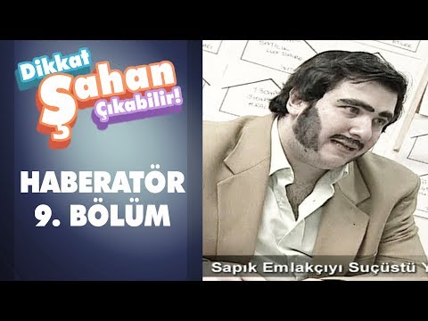 Haberatör 9. Bölüm | Dikkat Şahan Çıkabilir