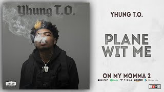 Yhung T.O. - Plane wit Me (On My Momma 2)
