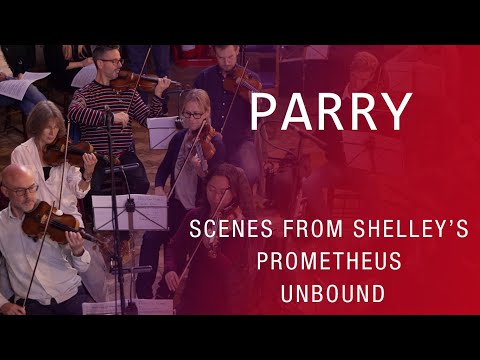Crouch End Festival Chorus, London Mozart Players: Parry, Scenes from Shelley's Prometheus Unbound