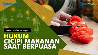 Hukum Mencicipi Makanan saat Berpuasa, Berikut Penjelasannya