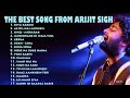 The Best Indian Song From Arijit Singh 2018 Lagu India Terbaik Dari Arijit Singh 2018
