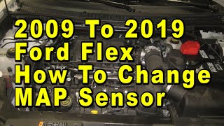2009 To 2019 Ford Flex How To Change MAP Sensor With Part Numbers Manifold Absolute Pressure