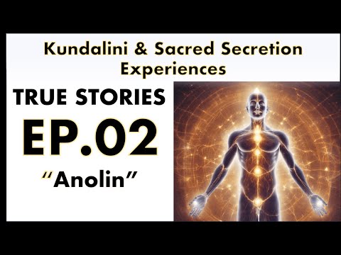 TRUE Sacred Secretion/Kundalini Story - Episode TWO - Anolin