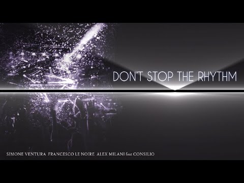 Simone Ventura, Francesco Le Noire, Alex Milani Ft. Consilio - Don't Stop The Rhythm