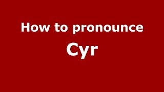 How to pronounce Cyr