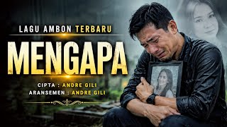Download lagu LAGU AMBON TERBARU 2026 🔥 MENGAPA - ANDRE GILI | Lagu Timur Viral, Sedih Menyentuh Hati, Trending  mp3