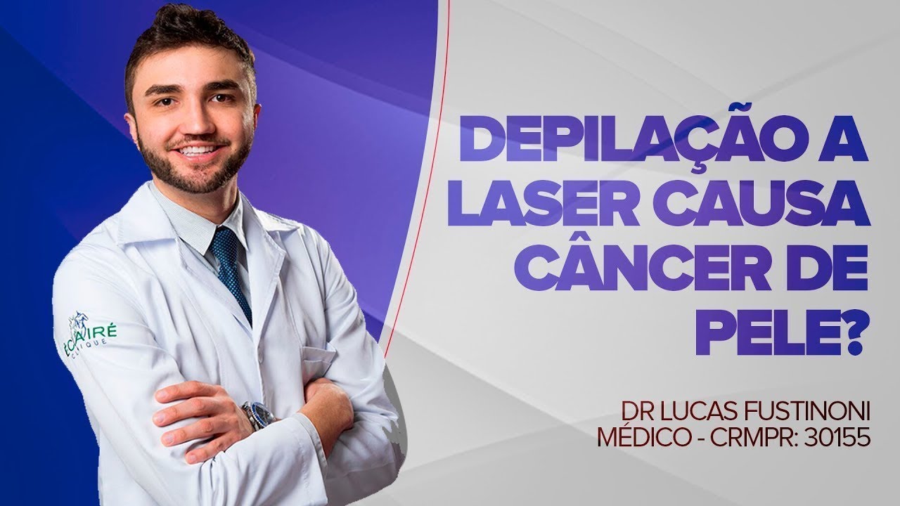 Depilação a LASER causa CÂNCER? Dr Lucas Fustinoni - Médico - CRMPR30155