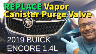 2017-2022 BUICK ENCORE 1.4L Turbo - Bad Vapor Canister Purge Valve Solenoid