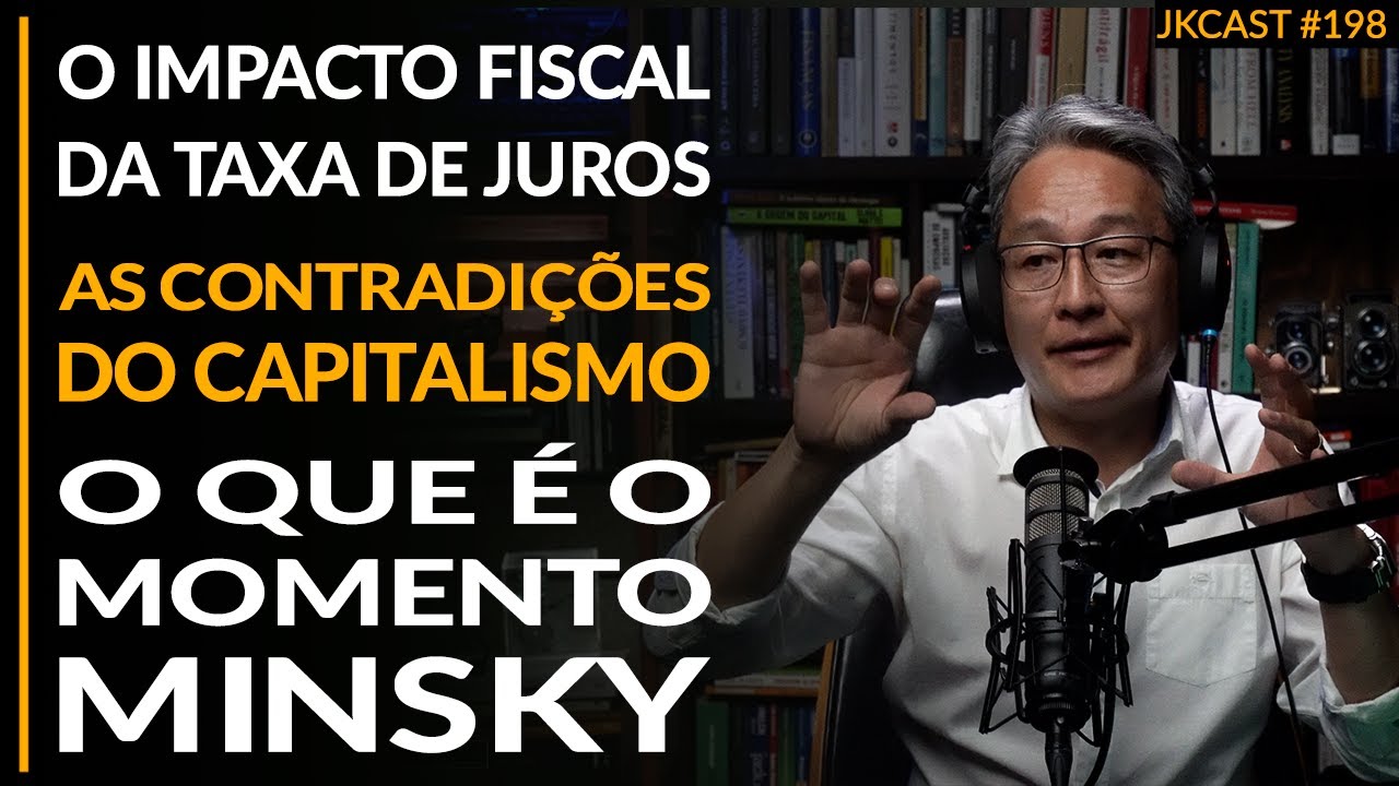 O Momento Minsky, o Impacto Fiscal da Taxa de Juros, Contradições do Capitalismo - JK Cast #198