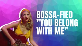 YOU BELONG WITH ME - pop-bossa nova version