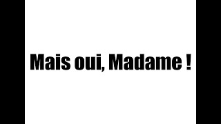 Mais oui, Madame