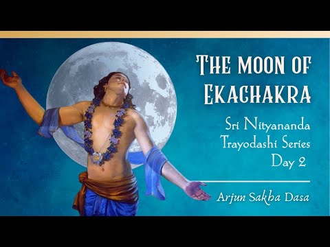 The Moon of Ekacakra _ Day 2 (Śrī Nityānanda Trayodaśī) | Arjuna Sakhā Dāsa