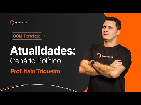 Concurso GCM Fortaleza: Atualidades para concursos - Cenário Político [Aula Gratuita] #aovivo