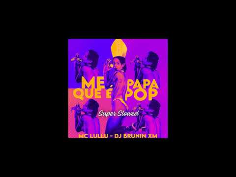 Me Papa Que É Pop (Dj Brunin XM, Mc Lullu) Super Slowed (TikTok Version)