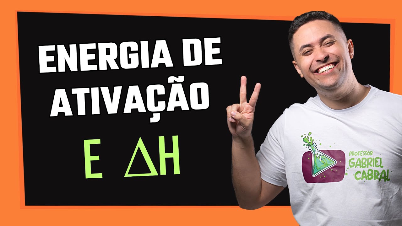 🧪 ENERGIA DE ATIVAÇÃO E DELTA H