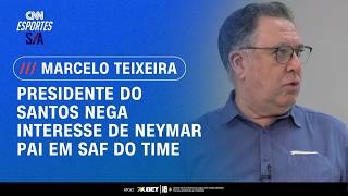 Vídeo: Neymar pai não tem interesse na SAF do Santos, diz Marcelo Teixeira