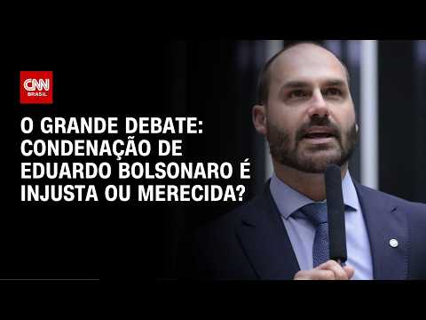 Condenação de Eduardo Bolsonaro é injusta ou merecida? | O GRANDE DEBATE
