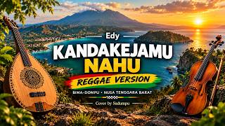 Download lagu KANDAKEJAMU NAHU - Edy | Reggae Version Cover by Sadumpu | Lagu Bima Dompu mp3