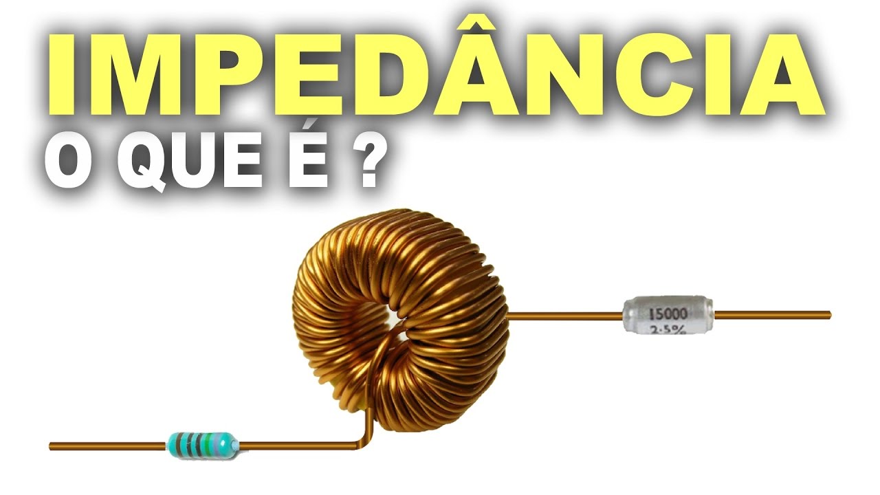 Impedância! O que é e qual a unidade?