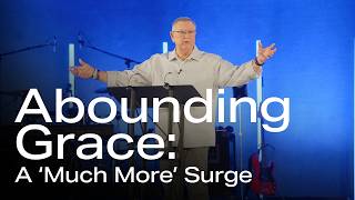 Abounding Grace: A 'Much More' Surge | Tim Sheets